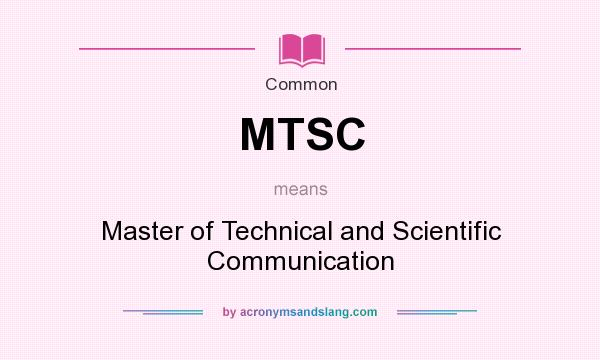 What does MTSC mean? It stands for Master of Technical and Scientific Communication