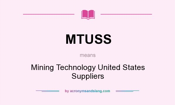 What does MTUSS mean? It stands for Mining Technology United States Suppliers