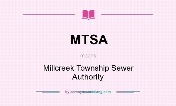 What does MTSA mean? It stands for Millcreek Township Sewer Authority