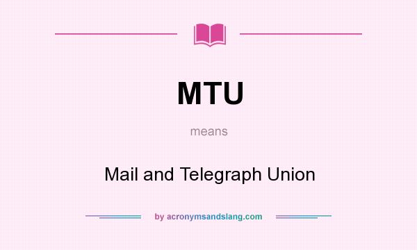 What does MTU mean? It stands for Mail and Telegraph Union