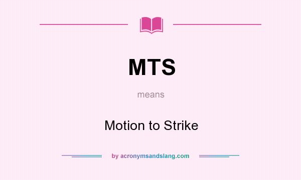 What does MTS mean? It stands for Motion to Strike