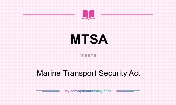 What does MTSA mean? It stands for Marine Transport Security Act