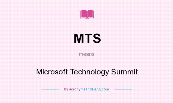 What does MTS mean? It stands for Microsoft Technology Summit