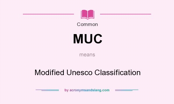 What does MUC mean? It stands for Modified Unesco Classification