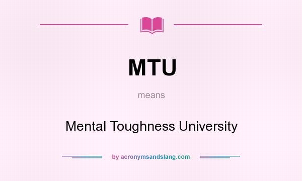 What does MTU mean? It stands for Mental Toughness University