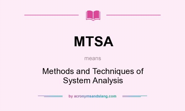 What does MTSA mean? It stands for Methods and Techniques of System Analysis