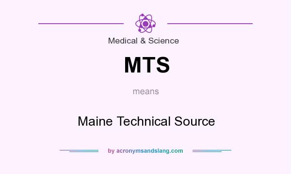 What does MTS mean? It stands for Maine Technical Source