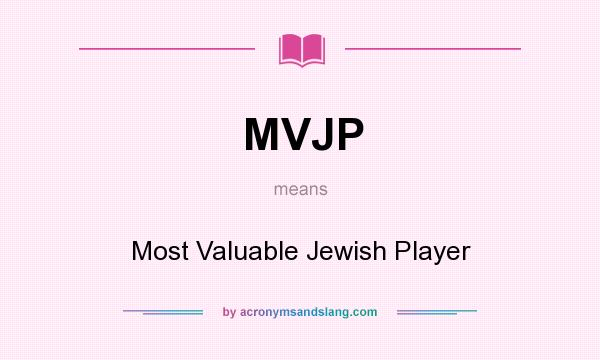What does MVJP mean? It stands for Most Valuable Jewish Player