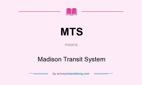 What does MTS mean? It stands for Madison Transit System