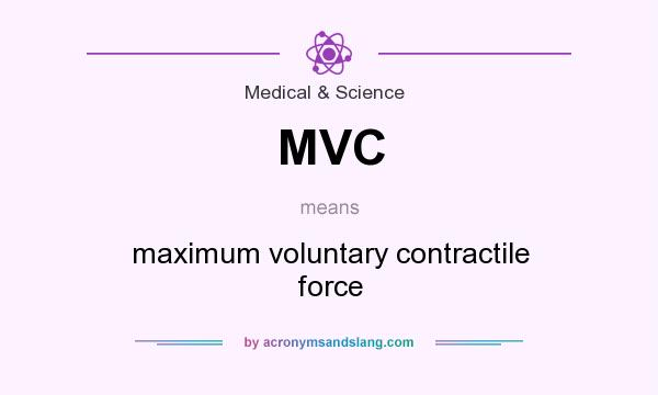 What does MVC mean? It stands for maximum voluntary contractile force
