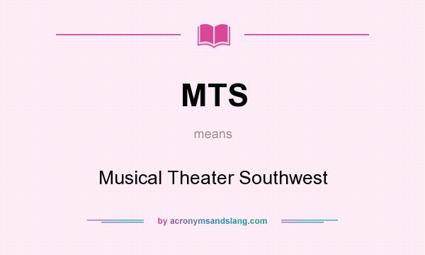 What does MTS mean? It stands for Musical Theater Southwest