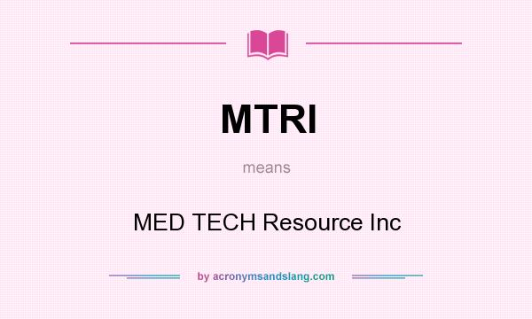What does MTRI mean? It stands for MED TECH Resource Inc