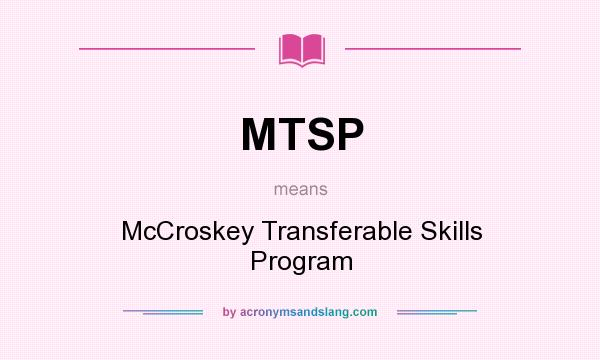 What does MTSP mean? It stands for McCroskey Transferable Skills Program