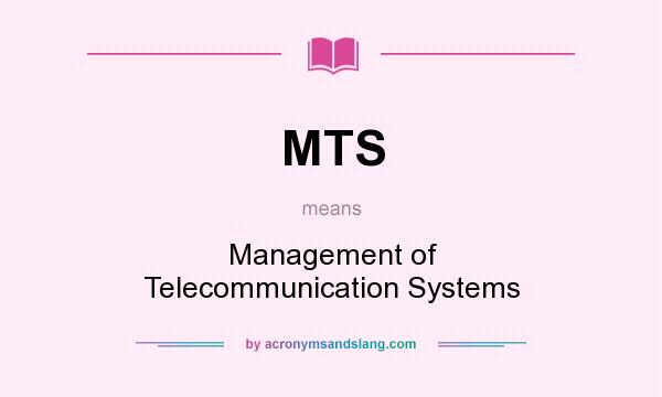 What does MTS mean? It stands for Management of Telecommunication Systems