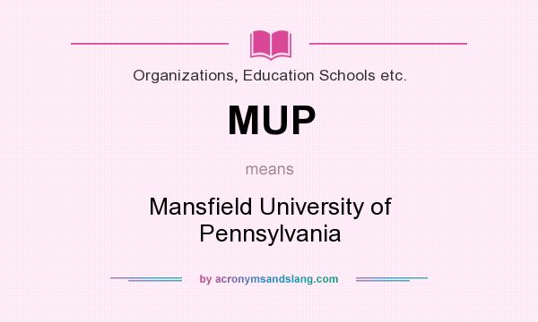 What does MUP mean? It stands for Mansfield University of Pennsylvania