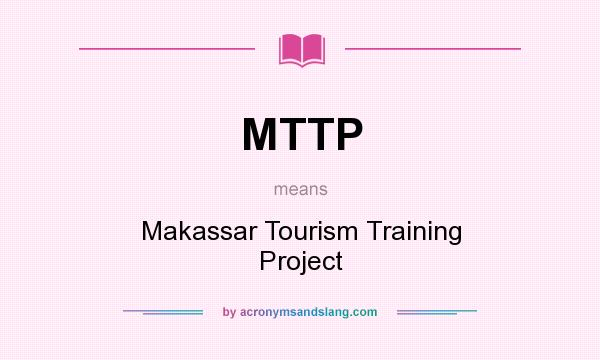 What does MTTP mean? It stands for Makassar Tourism Training Project