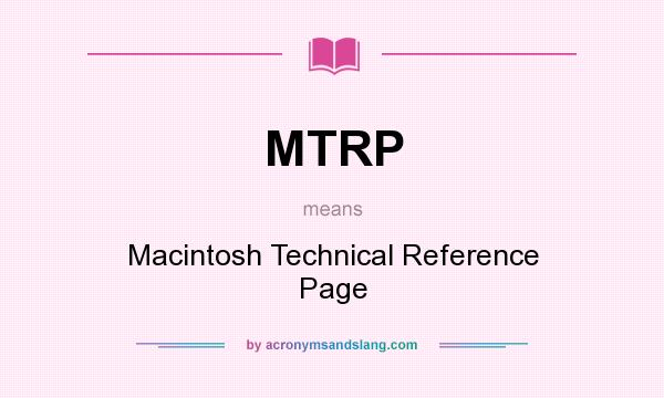 What does MTRP mean? It stands for Macintosh Technical Reference Page