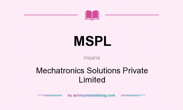 What does MSPL mean? It stands for Mechatronics Solutions Private Limited