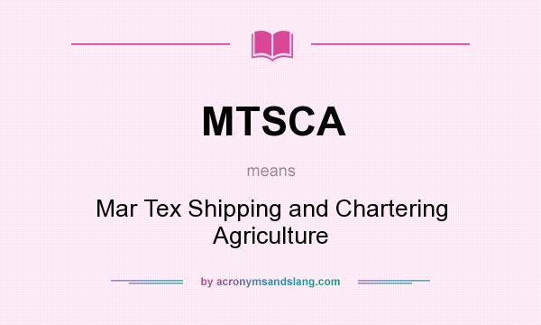 What does MTSCA mean? It stands for Mar Tex Shipping and Chartering Agriculture