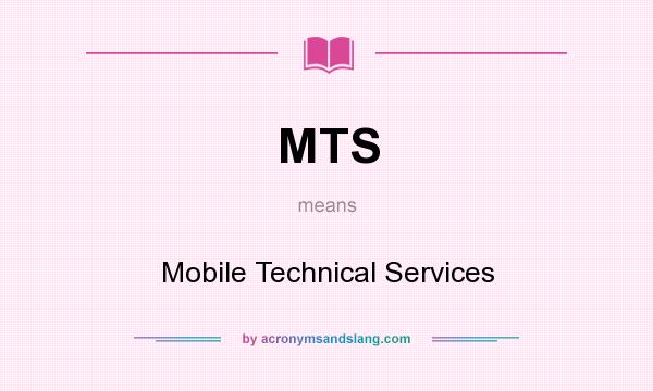 What does MTS mean? It stands for Mobile Technical Services