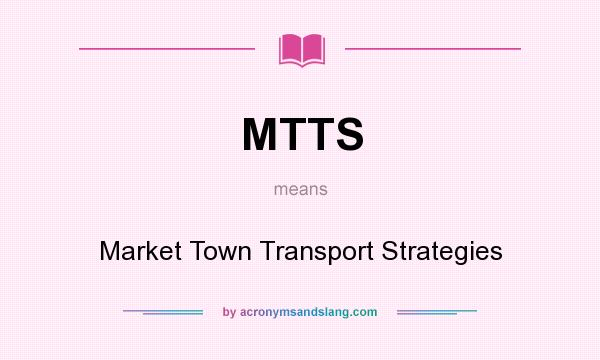What does MTTS mean? It stands for Market Town Transport Strategies