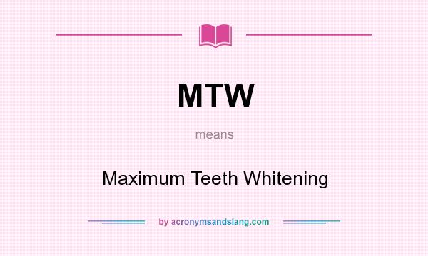 What does MTW mean? It stands for Maximum Teeth Whitening