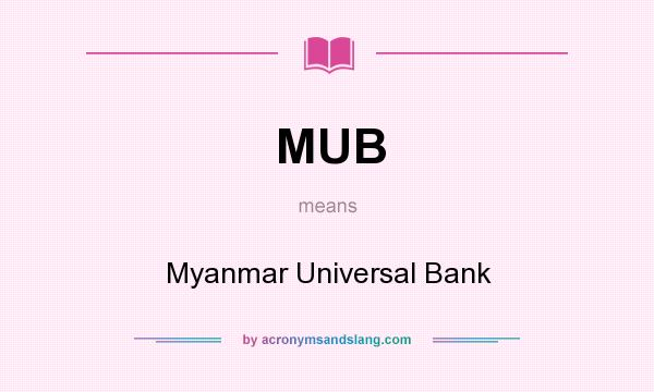 What does MUB mean? It stands for Myanmar Universal Bank