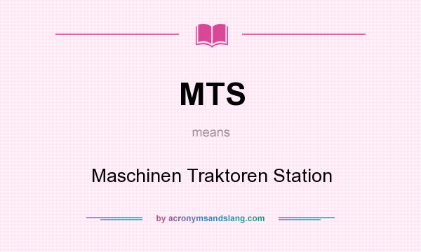What does MTS mean? It stands for Maschinen Traktoren Station
