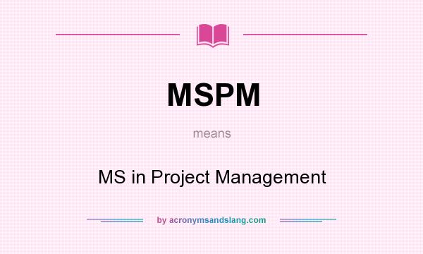 What does MSPM mean? It stands for MS in Project Management