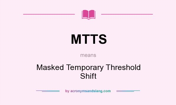 What does MTTS mean? It stands for Masked Temporary Threshold Shift