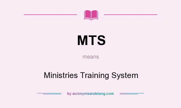 What does MTS mean? It stands for Ministries Training System