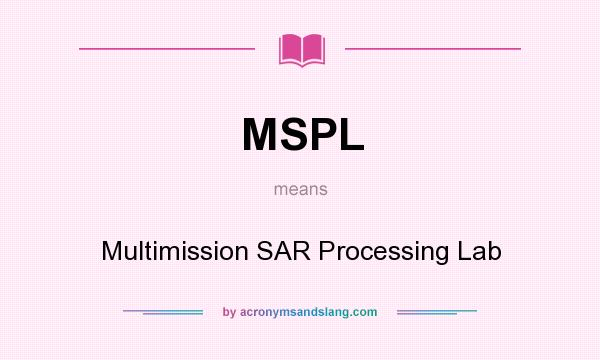 What does MSPL mean? It stands for Multimission SAR Processing Lab