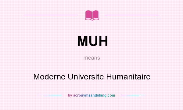 What does MUH mean? It stands for Moderne Universite Humanitaire