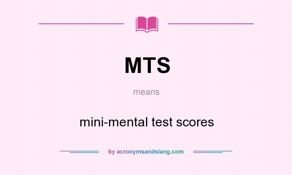 What does MTS mean? It stands for mini-mental test scores