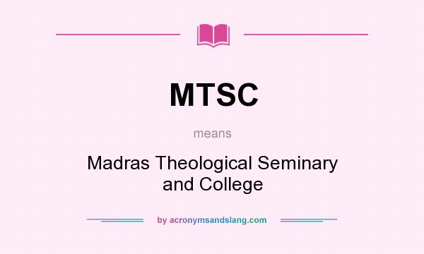 What does MTSC mean? It stands for Madras Theological Seminary and College