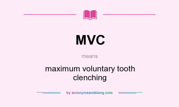 What does MVC mean? It stands for maximum voluntary tooth clenching