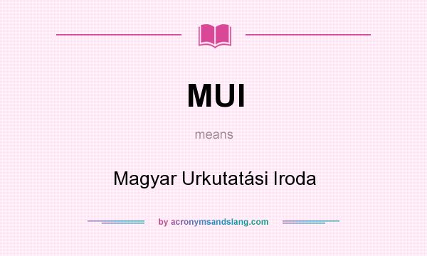 What does MUI mean? It stands for Magyar Urkutatási Iroda