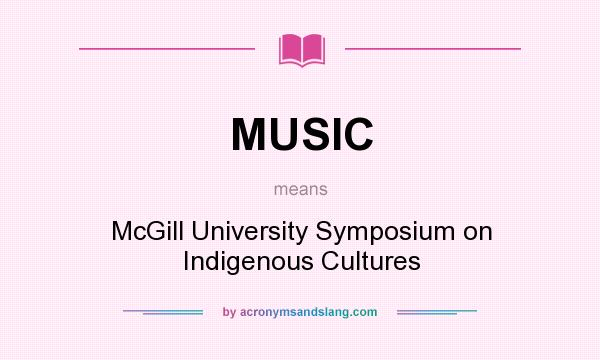 What does MUSIC mean? It stands for McGill University Symposium on Indigenous Cultures