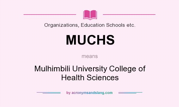 What does MUCHS mean? It stands for Mulhimbili University College of Health Sciences