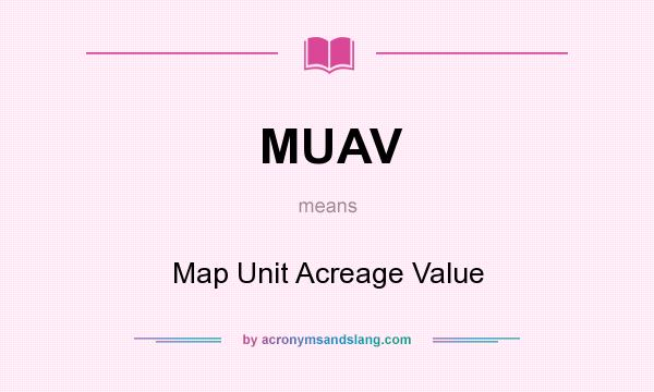 What does MUAV mean? It stands for Map Unit Acreage Value