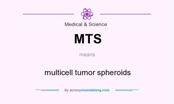 What does MTS mean? It stands for multicell tumor spheroids