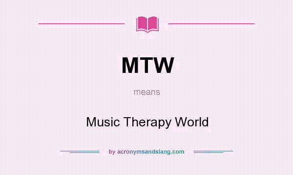 What does MTW mean? It stands for Music Therapy World