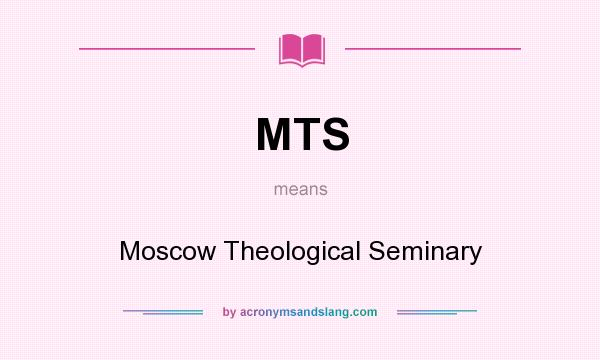 What does MTS mean? It stands for Moscow Theological Seminary