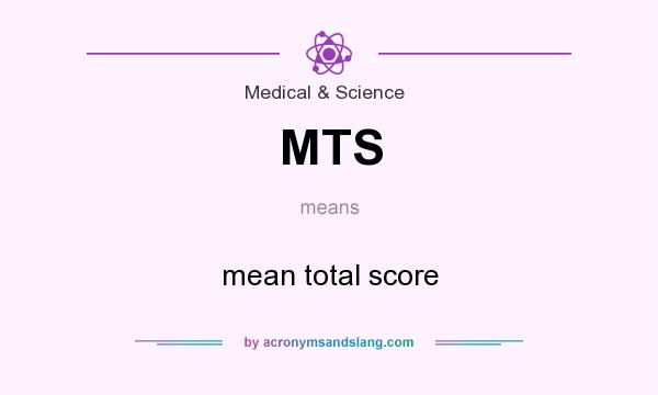 What does MTS mean? It stands for mean total score