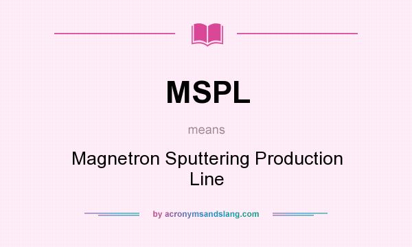 What does MSPL mean? It stands for Magnetron Sputtering Production Line