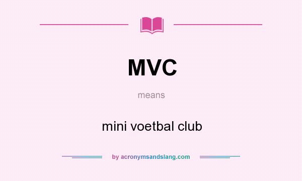 What does MVC mean? It stands for mini voetbal club