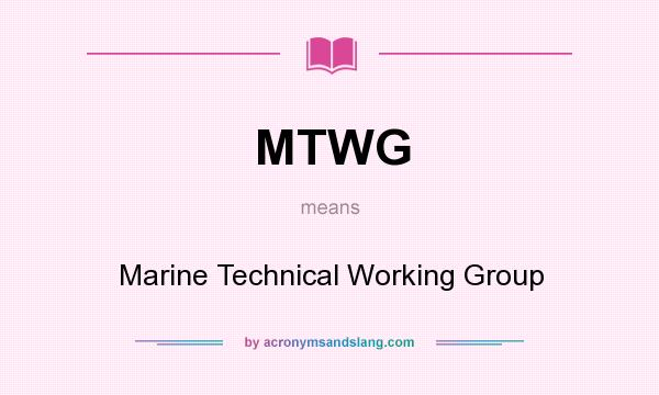 What does MTWG mean? It stands for Marine Technical Working Group