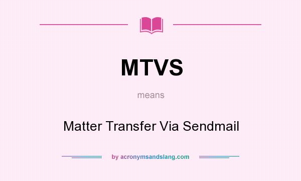 What does MTVS mean? It stands for Matter Transfer Via Sendmail