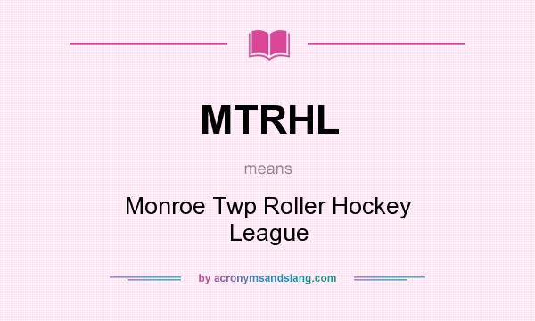 What does MTRHL mean? It stands for Monroe Twp Roller Hockey League
