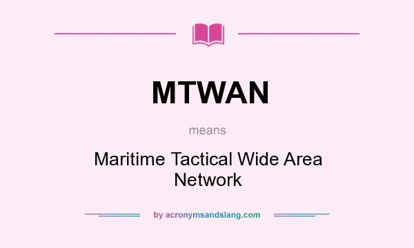 What does MTWAN mean? It stands for Maritime Tactical Wide Area Network